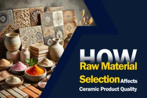 How Raw Material Selection Affects Ceramic Product Quality