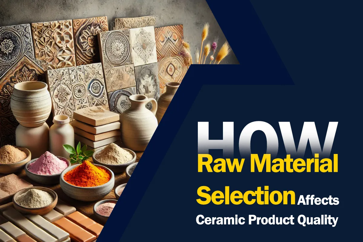 How Raw Material Selection Affects Ceramic Product Quality