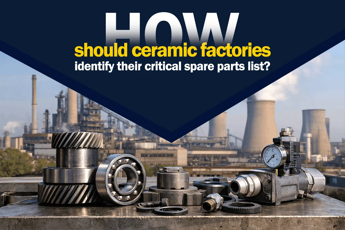 How Ceramic Factories Should Identify Their Critical Spare Parts List