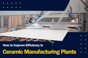 How to Improve Efficiency in Ceramic Manufacturing Plants