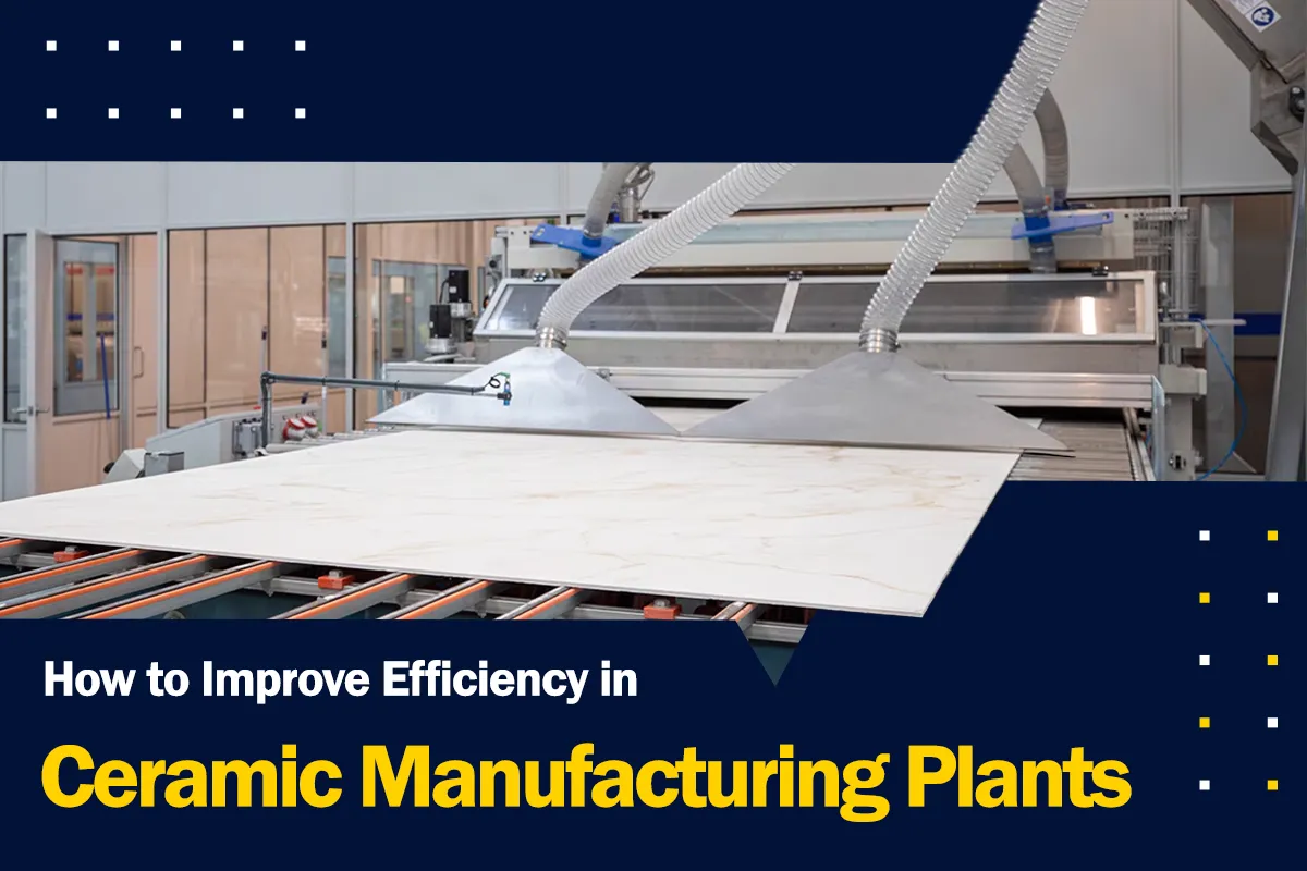 How to Improve Efficiency in Ceramic Manufacturing Plants