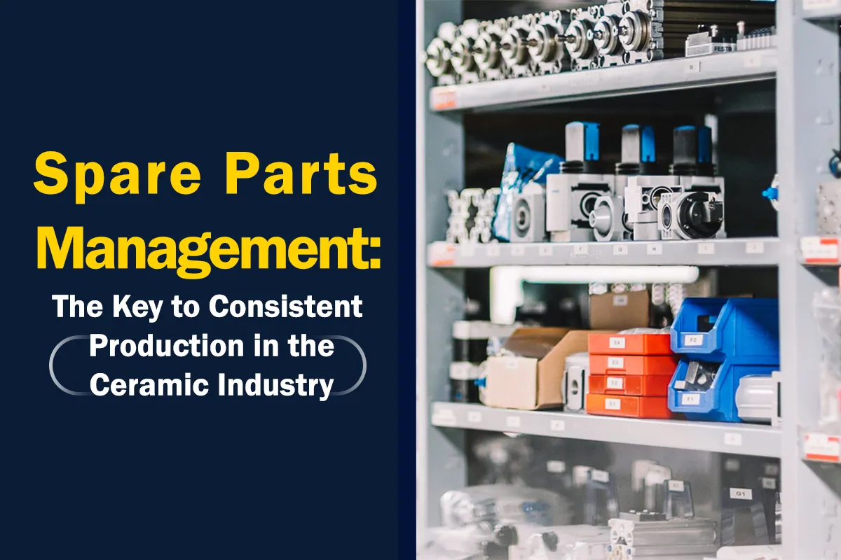 Spare Parts Management: The Key to Consistent Production in the Ceramic Industry