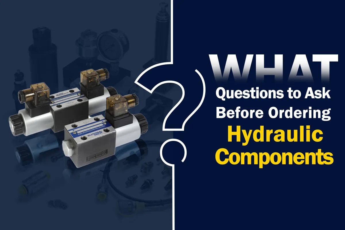 What Questions to Ask Before Ordering Hydraulic Components