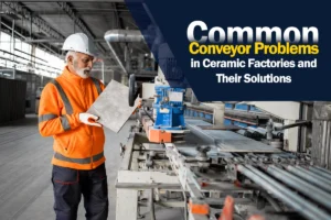 Conveyor Problems in Ceramic Factories