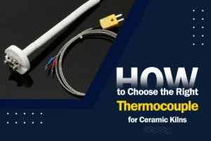 How to Choose the Right Thermocouple for Ceramic Kilns